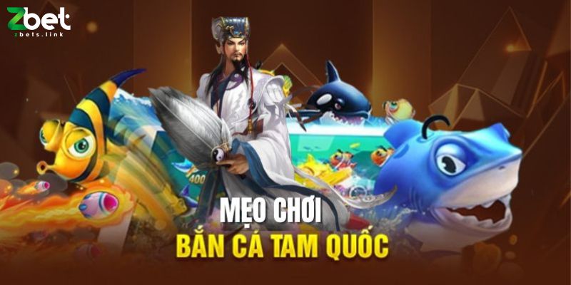 Mẹo chơi bắn cá tam quốc kiếm bội tiền