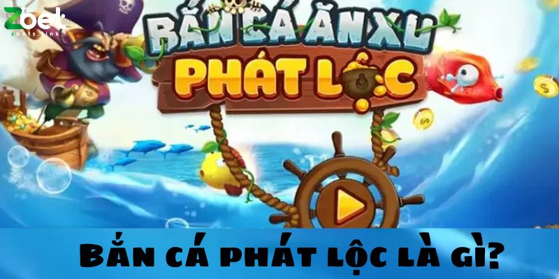 Bắn cá phát lộc là gì?